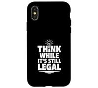 Think While It's Still Legal Humour Sarcastique drôle Coque pour iPhone X/XS