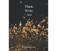 Think Write Act - Carnet de Manifestation: Positive - Loi de l'Attraction - carnet de note - 100 pages pour vos Idées et vos pensées