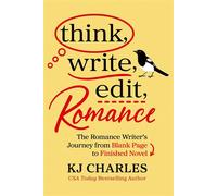 Think, Write, Edit, Romance The Romance Writer's Journey from Blank Page to Finished Novel - KJ Charles - Hay House LLC - ebook (ePub) - Livre