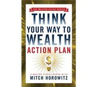 Think Your Way to Wealth Action Plan Master Class Series by Mitch Horowitz Mitch Horowitz (Auteur)