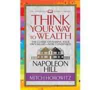Think Your Way to Wealth Condensed Classics by Mitch Horowitz Napoleon Hill , Mitch Horowitz (Auteur)