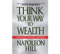 Think Your Way to Wealth Original Classic Editon by Napoleon Hill Napoleon Hill (Auteur)