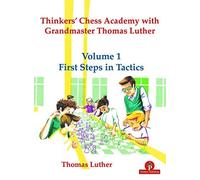 Thinkers' Chess Academy With Grandmaster Thomas Luther - Volume 1 First Steps In Tactics