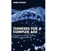 Thinkers for a Complex Age: Normative Political Theory After Foundationalism