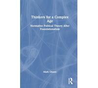 Thinkers for a Complex Age: Normative Political Theory After Foundationalism