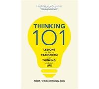 Thinking 101: Lessons on How To Transform Your Thinking and Your Life