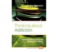 Thinking about Addiction: Hyperbolic Discounting and Responsible Agency. Hanson, Craig (Auteur)