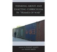 Thinking about and Enacting Curriculum in Frames of War Thinking about and Enacting Curriculum in Frames of War (Auteur)