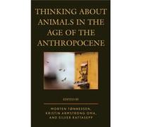 Thinking About Animals In The Age Of The Anthropocene (Ecocritical Theory And Practice) (Hardcover) Morten Tonnessen, Silver Rattasepp, Kristin Armstrong Oma (Auteur)
