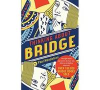 Thinking About Bridge: A thought-based approach to declarer play, defence and bidding judgement - [Version Originale] Inconnu (Auteur)