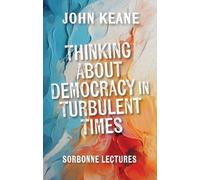 Thinking about Democracy in Turbulent Times: Sorbonne Lectures
