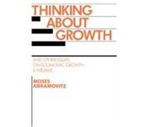 Thinking About Growth and Other Essays on Economic Growth and Welfare, Studies in Economic History and Policy: The United States in the twentieth Ce Moses Abramovitz (Auteur)