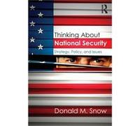 Thinking About National Security: Strategy, Policy, And Issues (Paperback) Donald M Snow, (Auteur)