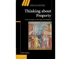 Thinking about Property: From Antiquity To The Age Of Revolution
