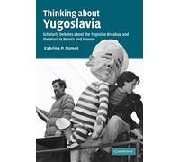 Thinking about Yugoslavia: Scholarly Debates about the Yugoslav Breakup and the Wars in Bosnia and Kosovo
