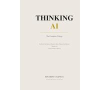 Thinking AI: The Complete Trilogy: Three Books on Intelligence, Judgment, and the Future of Decision-Making