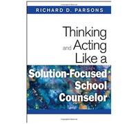 Thinking And Acting Like A Solution-Focused School Counselor