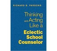 Thinking and Acting Like an Eclectic School Counselor Richard D. Parsons (Auteur)