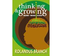 Thinking and Growing: Think Bigger, Grow Wiser, Live Bolder