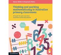Thinking and Working Mathematically in Australian Primary Classrooms: A Book for Pre-service Teachers and Educators