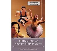 Thinking as Sport and Dance: Learn the Power of Creative Thinking