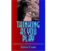 Thinking As You Play : Teaching Piano In Individual And Group Lessons