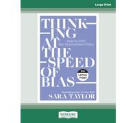 Thinking at the Speed of Bias: How to Shift Our Unconscious Filters [Large Print]