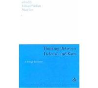 Thinking Between Deleuze and Kant, Continuum Studies in Continental Philosophy