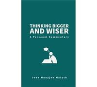 Thinking Bigger and Wiser by John Monyjok Maluth John Monyjok Maluth (Auteur)