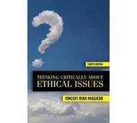 Thinking Critically About Ethical Issues 8th (egith) edition