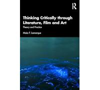Thinking Critically Through Literature, Film and Art: Theory and Practice