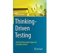 Thinking-Driven Testing: The Most Reasonable Approach to Quality Control - [Livre en VO] Adam Roman (Auteur)