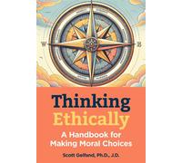 Thinking Ethically A Handbook for Making Moral Choices - Scott Gelfand Ph.D. J.D. - Visible Ink Press - ebook (ePub) - Livre
