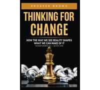 Thinking For Change: How the Way We See Reality Shapes What We Can Make of It