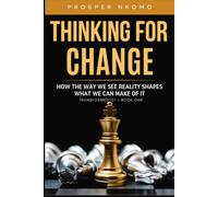 Thinking For Change: How the Way We See Reality Shapes What We Can Make of It