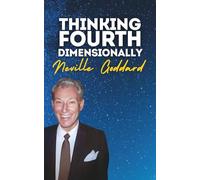 Thinking Fourth-Dimensionally: Neville Goddard's Original Lectures