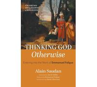 Thinking God Otherwise: Entering Into the Work of Emmanuel Falque
