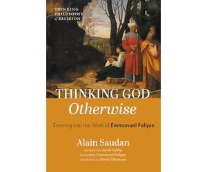 Thinking God Otherwise: Entering into the Work of Emmanuel Falque