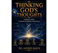 Thinking God's Thoughts: A History of the Creation-Evolution Controversy