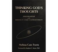 Thinking Gods Thoughts Johannes Kepler and the Miracle of Cosmic Comprehensibility - Travis Melissa Cain - Roman Roads Press - Livre en Anglais Travis Melissa CainTravis Melissa Cain (Auteur)