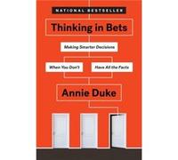 Thinking in Bets by Annie Duke Annie Duke (Auteur)