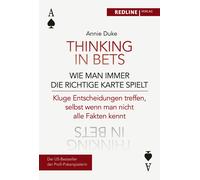 Thinking In Bets - Wie Man Immer Die Richtige Karte Spielt
