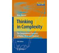 Thinking in Complexity: The Computational Dynamics of Matter, Mind, and Mankind