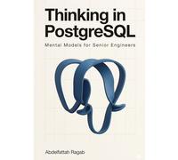 Thinking in PostgreSQL: Mental Models for Senior Engineers