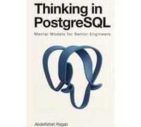 Thinking in PostgreSQL: Mental Models for Senior Engineers
