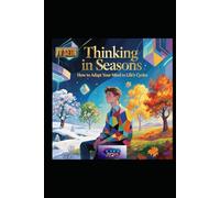 Thinking in Seasons: How to Adapt Your Mind to Life’s Cycles
