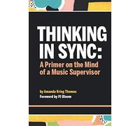 Thinking In Sync: A Primer on the Mind of a Music Supervisor