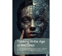 Thinking in the Age of Machines: In a world where machines think faster, calculate deeper, and influence our every choice, what becomes of the human mind? Thinking in…