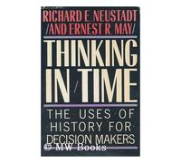 Thinking in Time: Uses of History for Decision Making