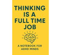 Thinking Is A Full Time Job: A Notebook For ADHD Minds: Daily Pages to Clear Your Head and Focus